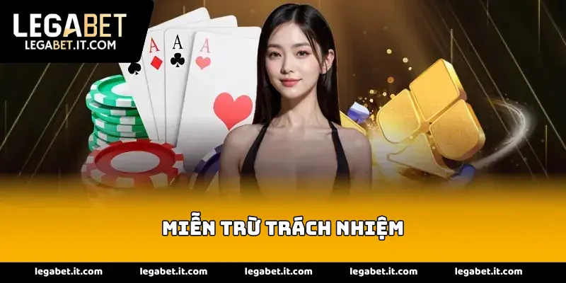 Miễn trừ trách nhiệm legabet quy định rõ ràng